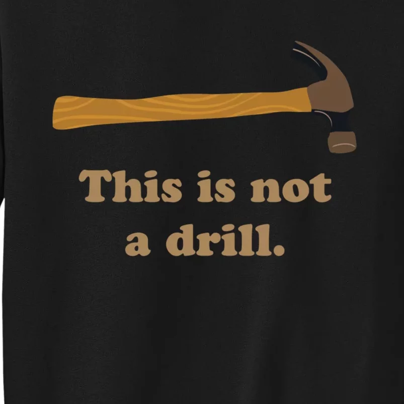 Hammer This Is Not A Drill Tall Sweatshirt