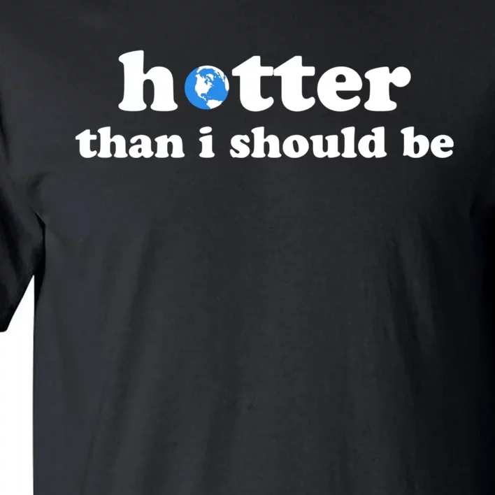 Hotter Than I Should Be Earth Tall T-Shirt