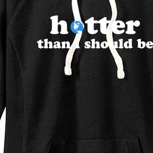 Hotter Than I Should Be Earth Women's Fleece Hoodie