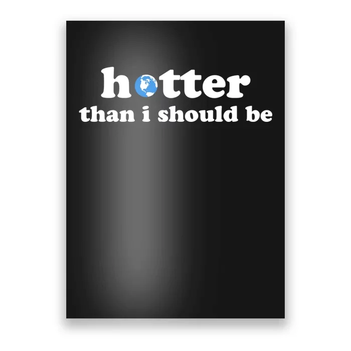 Hotter Than I Should Be Earth Poster