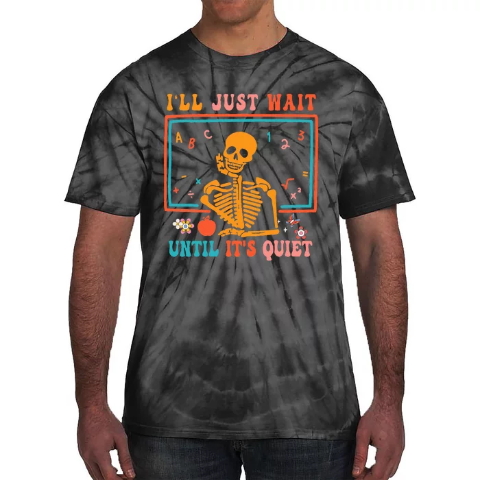 Halloween Teacher ILl Just Wait Until ItS Quiet Tie-Dye T-Shirt