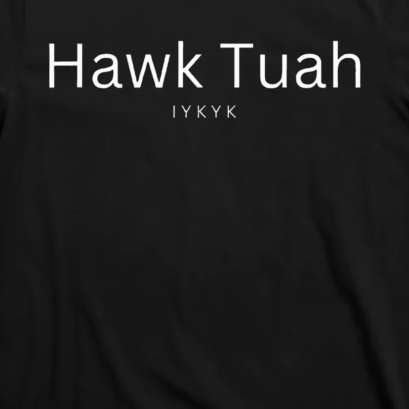 Hawk Tuah Iykyk T-Shirt