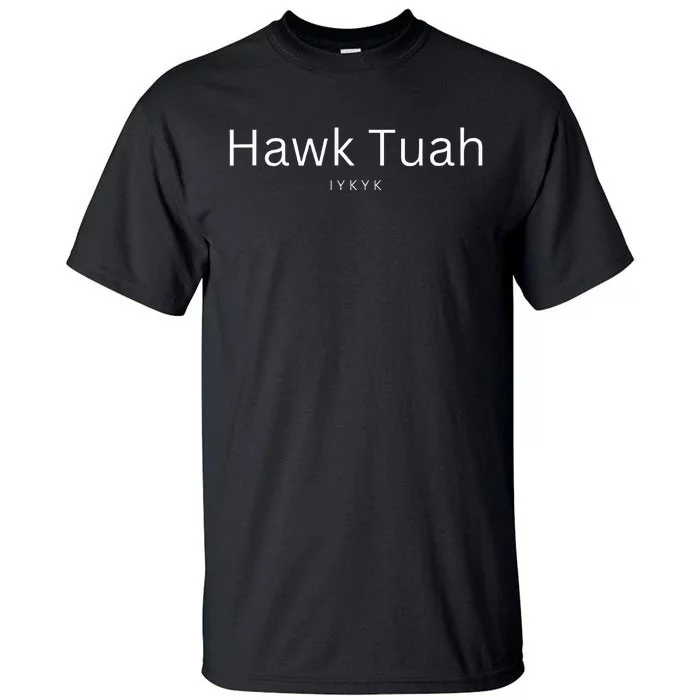 Hawk Tuah Iykyk Tall T-Shirt