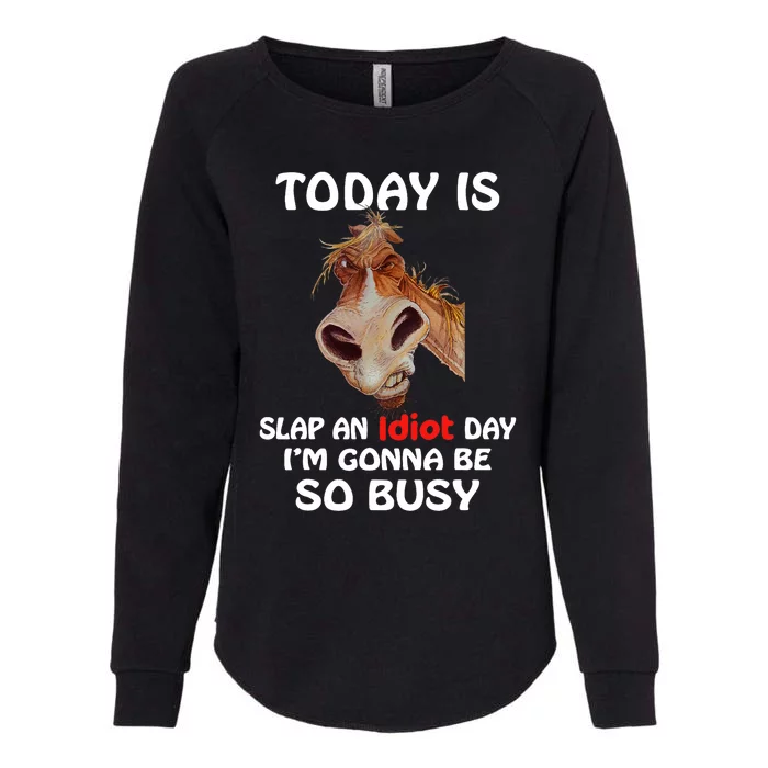 Horse Today Is Slap An Idiot Day Horse Womens California Wash Sweatshirt