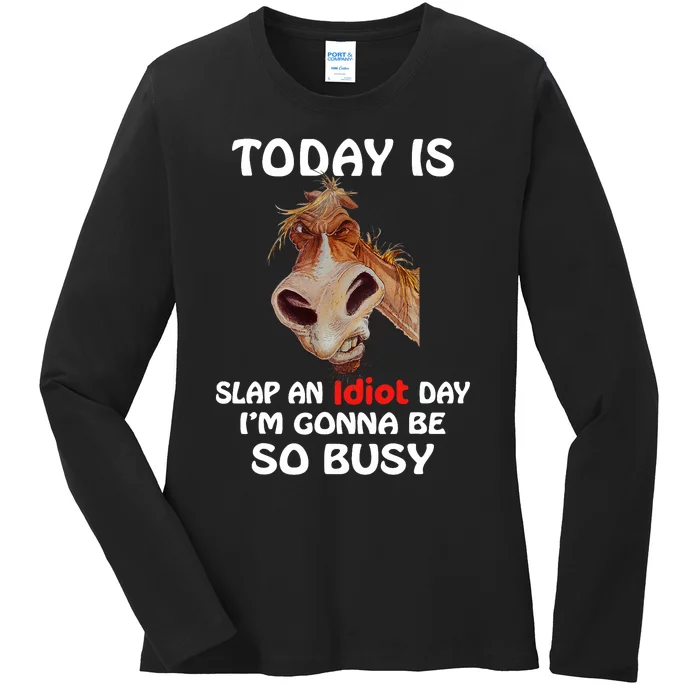 Horse Today Is Slap An Idiot Day Horse Ladies Long Sleeve Shirt