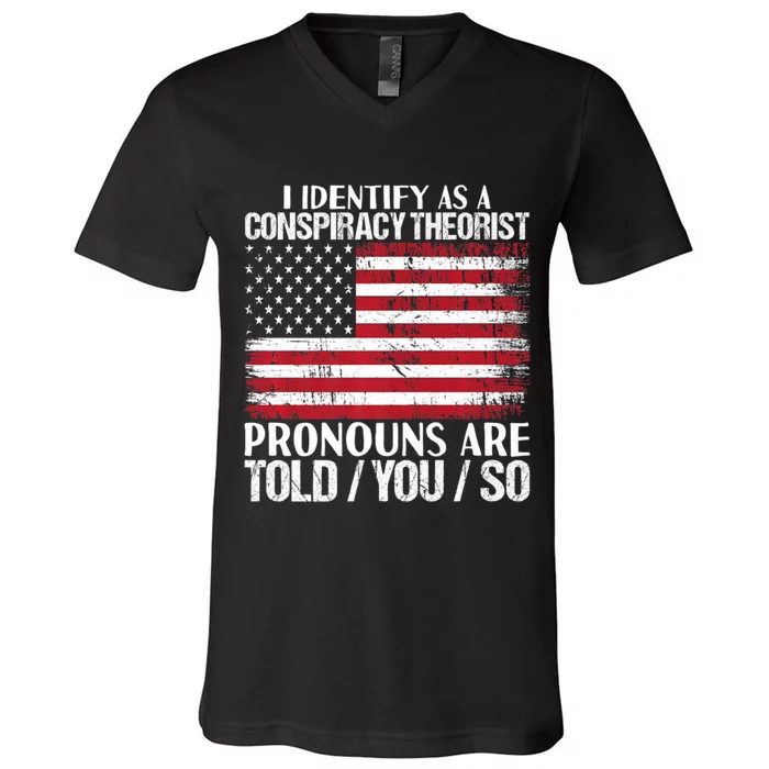 Hot Trend I Identify As A Conspiracy Theorist Pronouns Are Told You So V-Neck T-Shirt