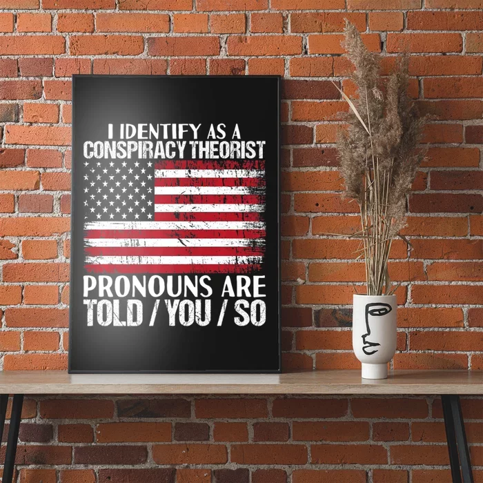 Hot Trend I Identify As A Conspiracy Theorist Pronouns Are Told You So Poster