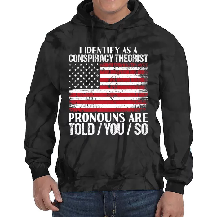 Hot Trend I Identify As A Conspiracy Theorist Pronouns Are Told You So Tie Dye Hoodie