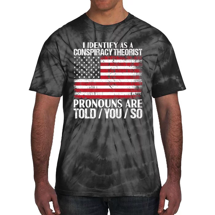 Hot Trend I Identify As A Conspiracy Theorist Pronouns Are Told You So Tie-Dye T-Shirt