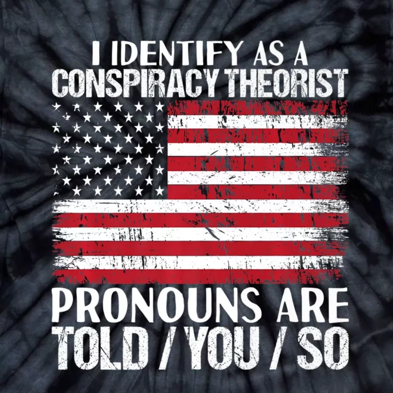 Hot Trend I Identify As A Conspiracy Theorist Pronouns Are Told You So Tie-Dye T-Shirt