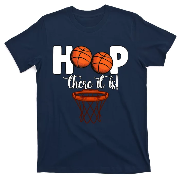 Hoop There It Is Basketball Players Fans T-Shirt