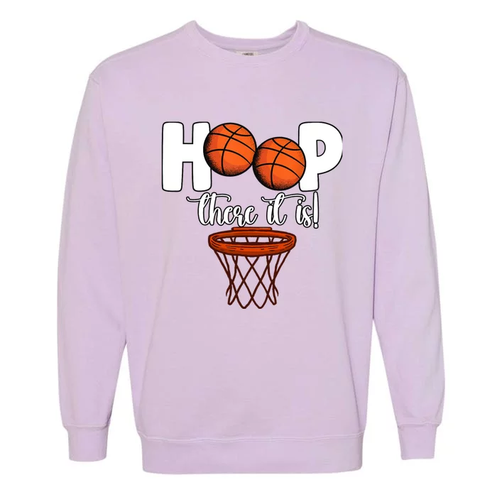 Hoop There It Is Basketball Players Fans Garment-Dyed Sweatshirt