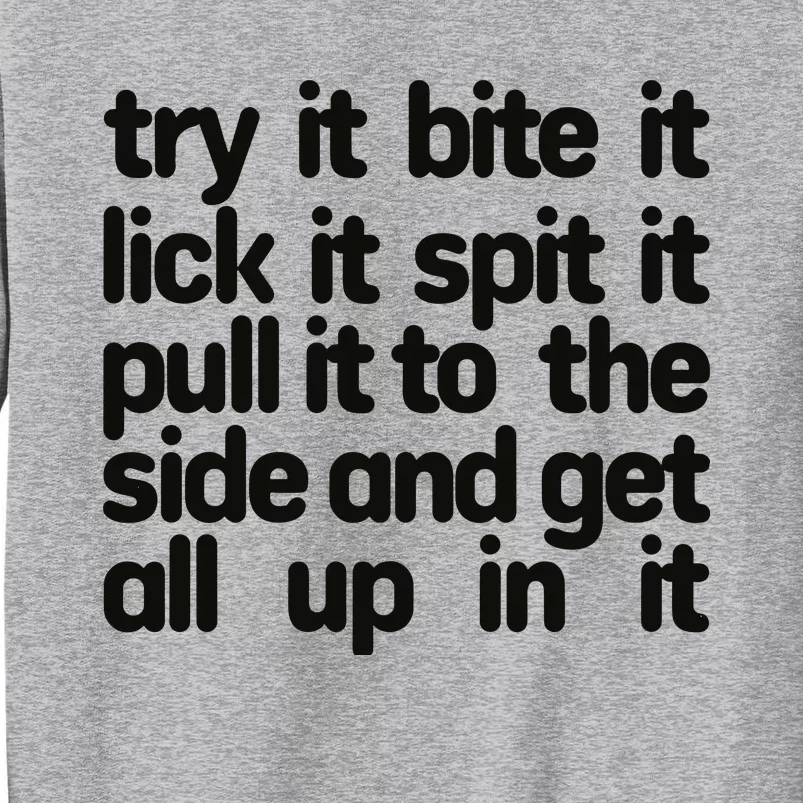 Hard222soft Try It Bite It Lick It Spit It Pull It To The Side And Get All Up In Tall Sweatshirt