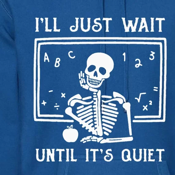 Halloween Teacher Ill Just Wait Until Its Quiet Premium Hoodie