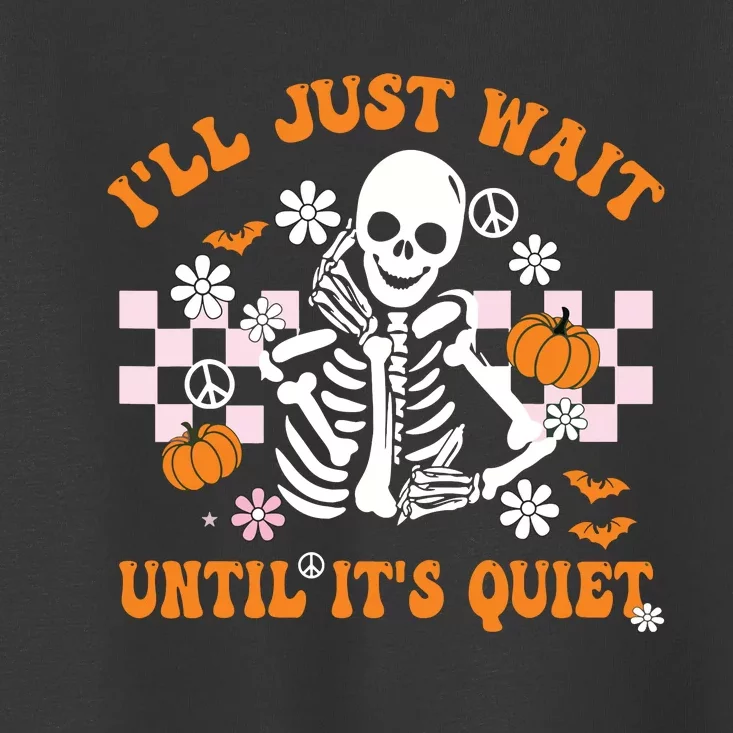 Halloween Teacher Ill Just Wait Until Its Quiet Teacher Toddler T-Shirt