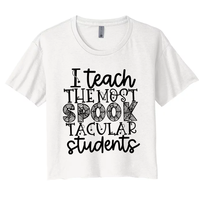 Halloween Teacher I Teach The Most Spooktacular Women's Crop Top Tee