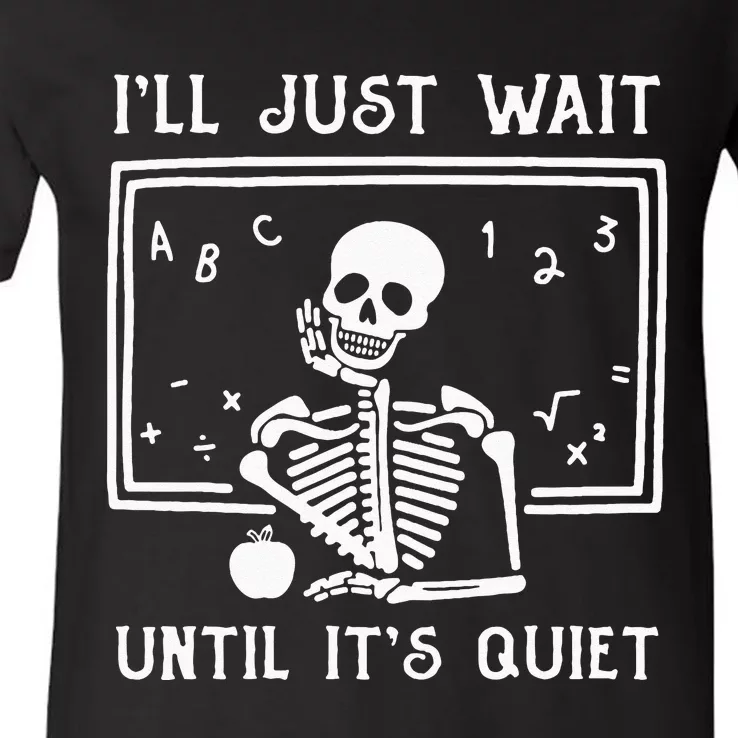 Halloween Teacher Ill Just Wait Until Its Quiet V-Neck T-Shirt