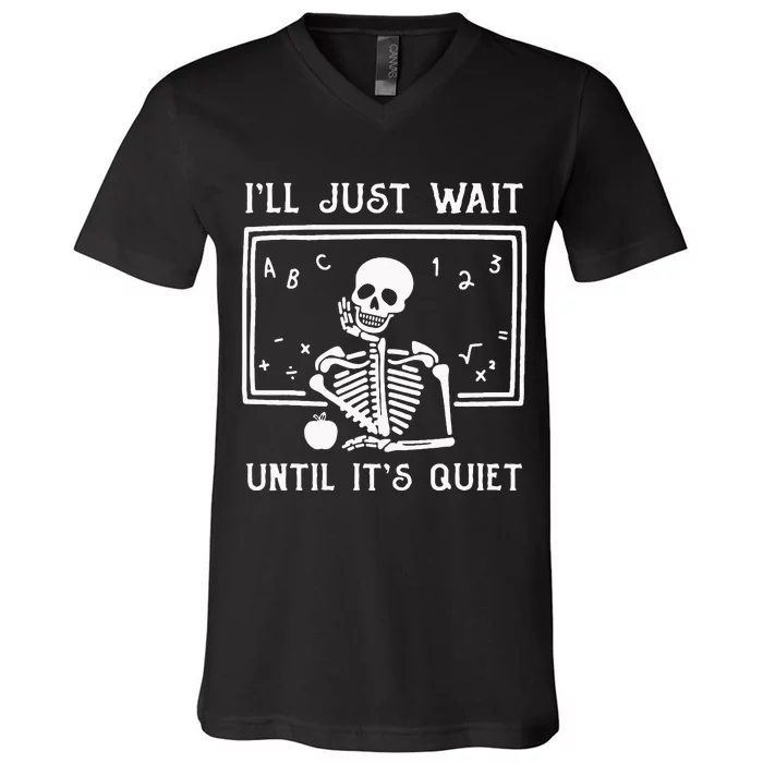 Halloween Teacher Ill Just Wait Until Its Quiet V-Neck T-Shirt