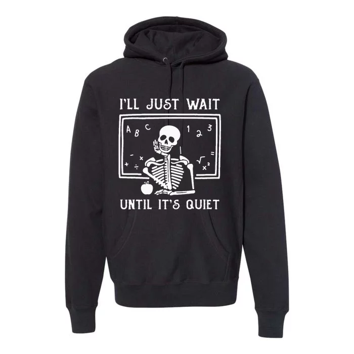 Halloween Teacher Ill Just Wait Until Its Quiet Premium Hoodie