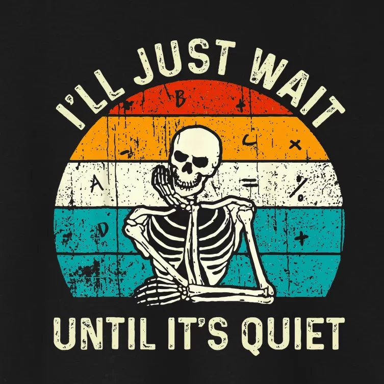 Halloween Teacher Ill Just Wait Until Its Quiet Skeleton Women's Crop Top Tee