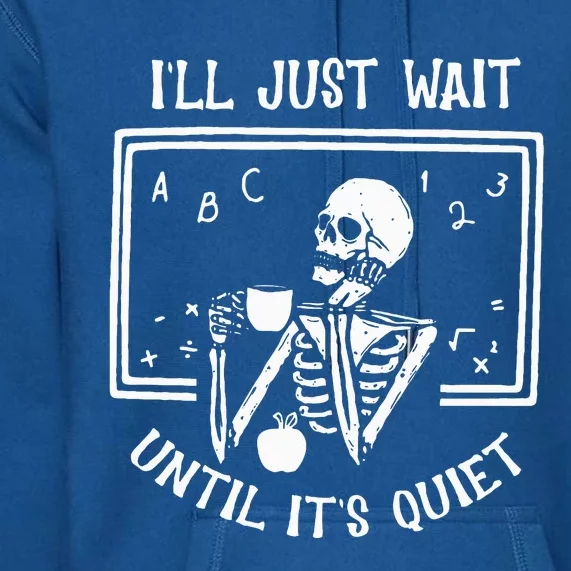 Halloween Teacher Ill Just Wait Until Its Quiet Premium Hoodie