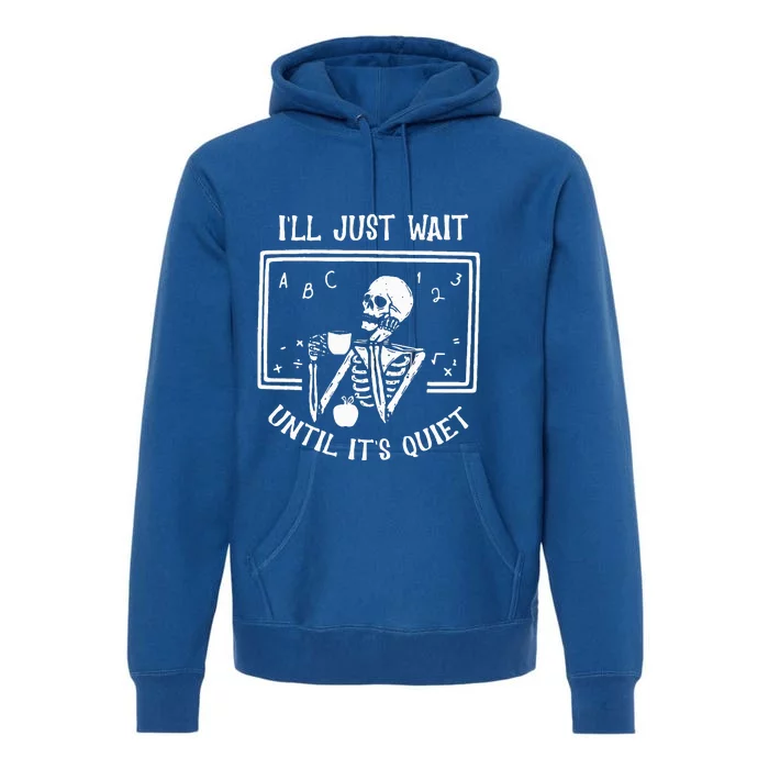 Halloween Teacher Ill Just Wait Until Its Quiet Premium Hoodie