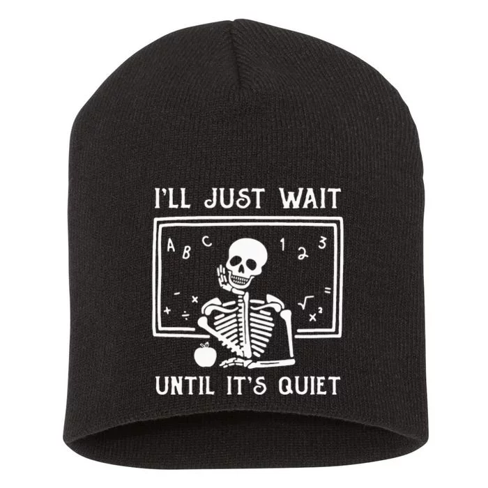 Halloween Teacher Ill Just Wait Until Its Quiet Short Acrylic Beanie