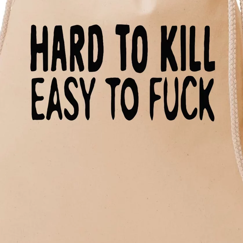 Hard To Kill Easy To Fuck Funny Quote Drawstring Bag