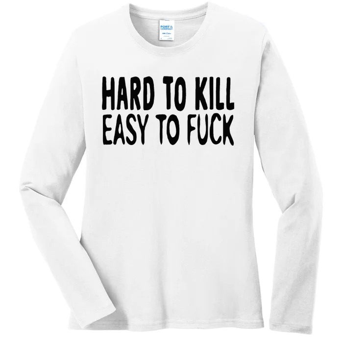 Hard To Kill Easy To Fuck Funny Quote Ladies Long Sleeve Shirt