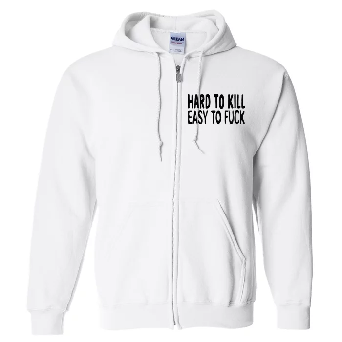 Hard To Kill Easy To Fuck Funny Quote Full Zip Hoodie