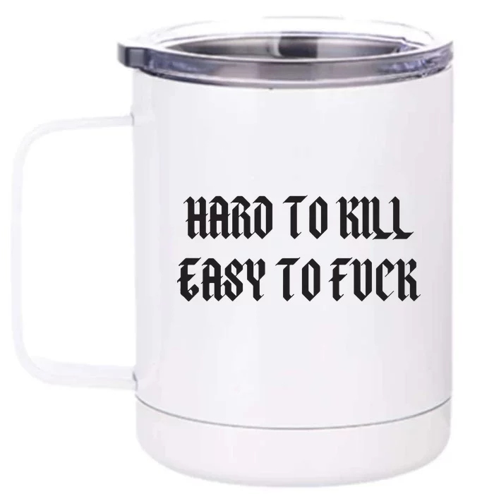 Hard To Kill Easy To Fuck Front & Back 12oz Stainless Steel Tumbler Cup