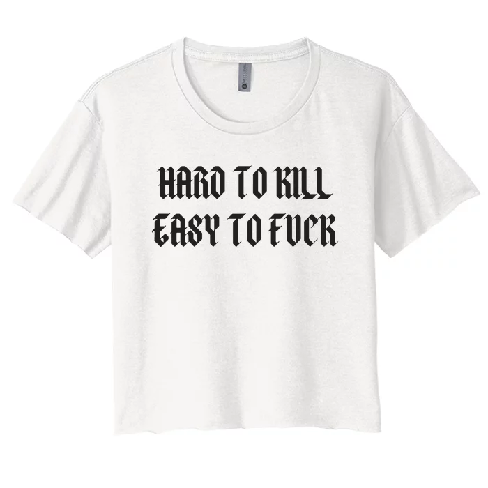 Hard To Kill Easy To Fuck Women's Crop Top Tee