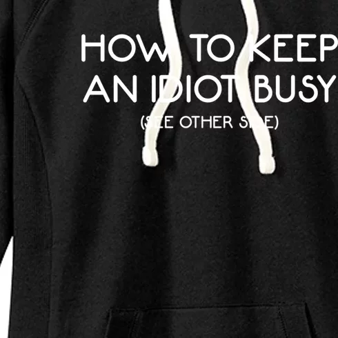 How To Keep An Idiot Busy Funny Joke Prank Gift Women's Fleece Hoodie