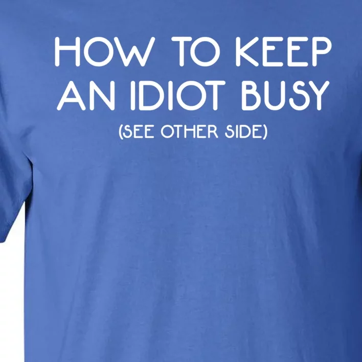 How To Keep An Idiot Busy Funny Joke Prank Gift Tall T-Shirt