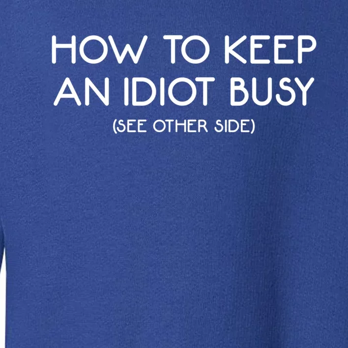 How To Keep An Idiot Busy Funny Joke Prank Gift Toddler Sweatshirt