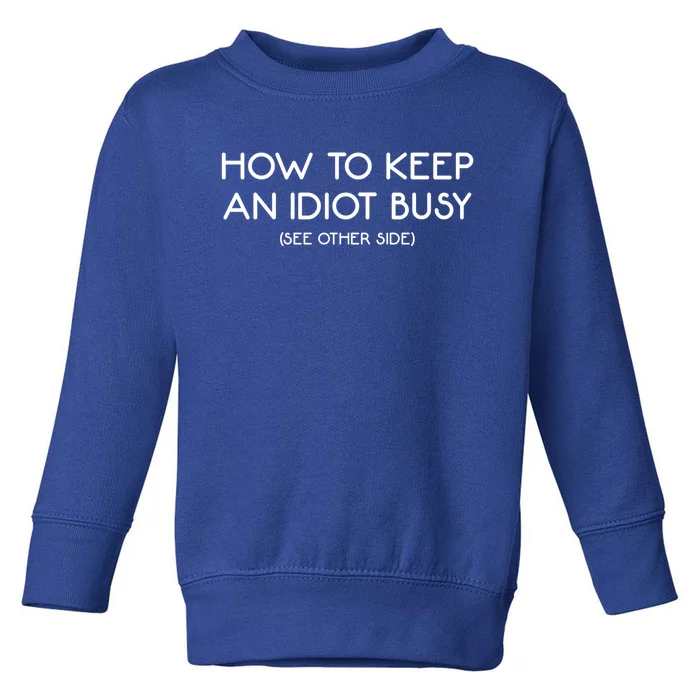 How To Keep An Idiot Busy Funny Joke Prank Gift Toddler Sweatshirt