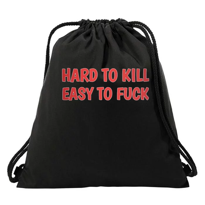 Hard To Kill Easy To Fuck Drawstring Bag