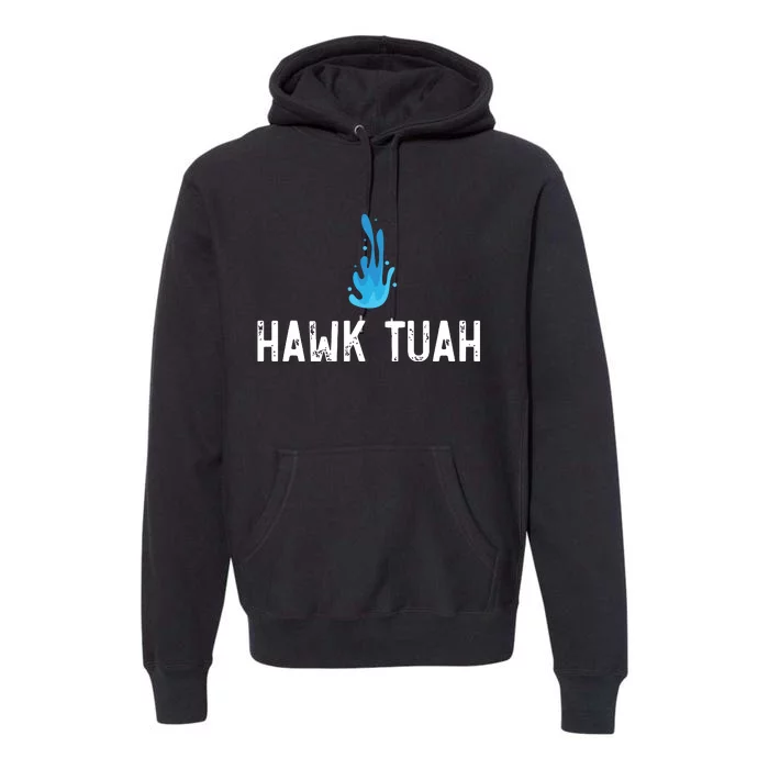 Hawk Tuah Meme Hawk Tuah Viral Saying Hawk Tuah Premium Hoodie