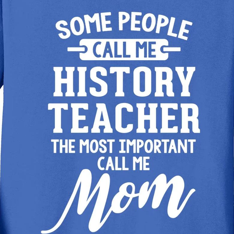 History Teacher Mom Design Gift Call Me Mom! Great Gift Kids Long Sleeve Shirt