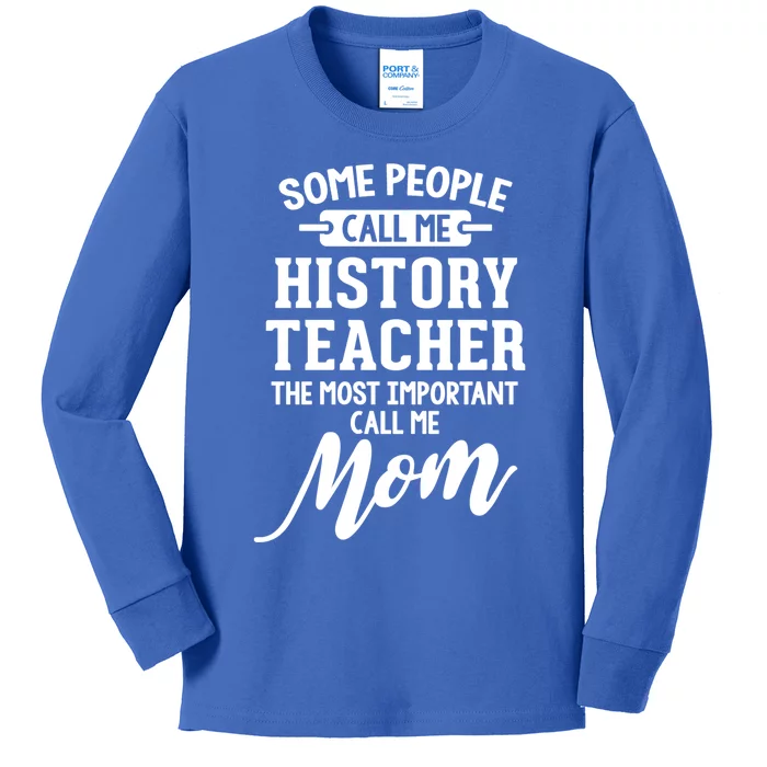 History Teacher Mom Design Gift Call Me Mom! Great Gift Kids Long Sleeve Shirt