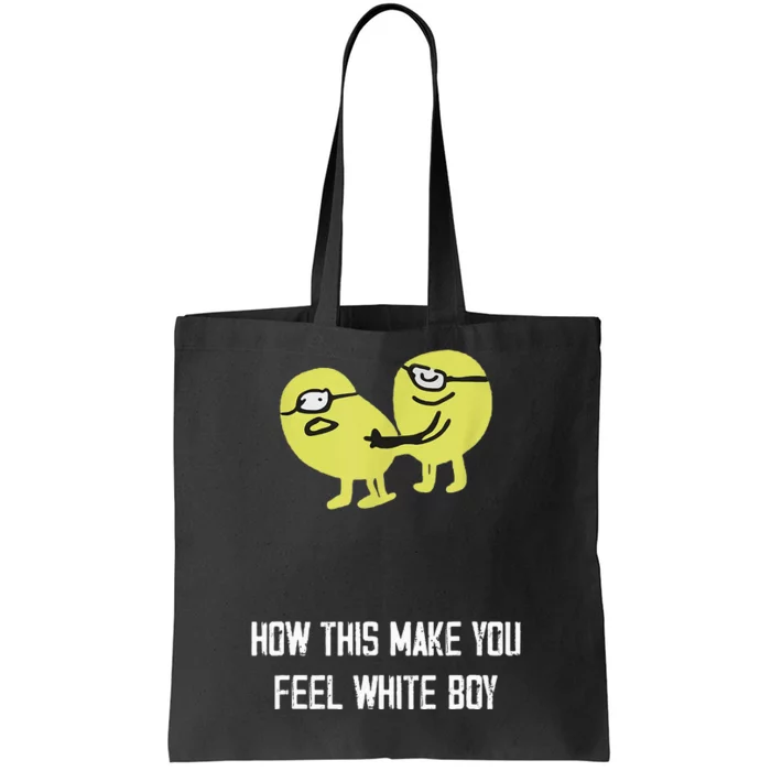 How This Make You Feel White Boy Funny Tote Bag