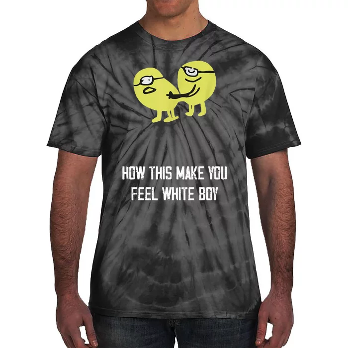 How This Make You Feel White Boy Funny Tie-Dye T-Shirt