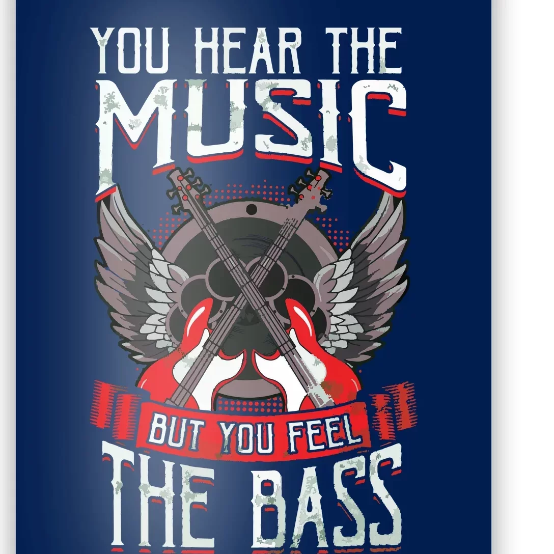 Hear The Music Feel The Bass Player Bassist Guitarist Gift Poster