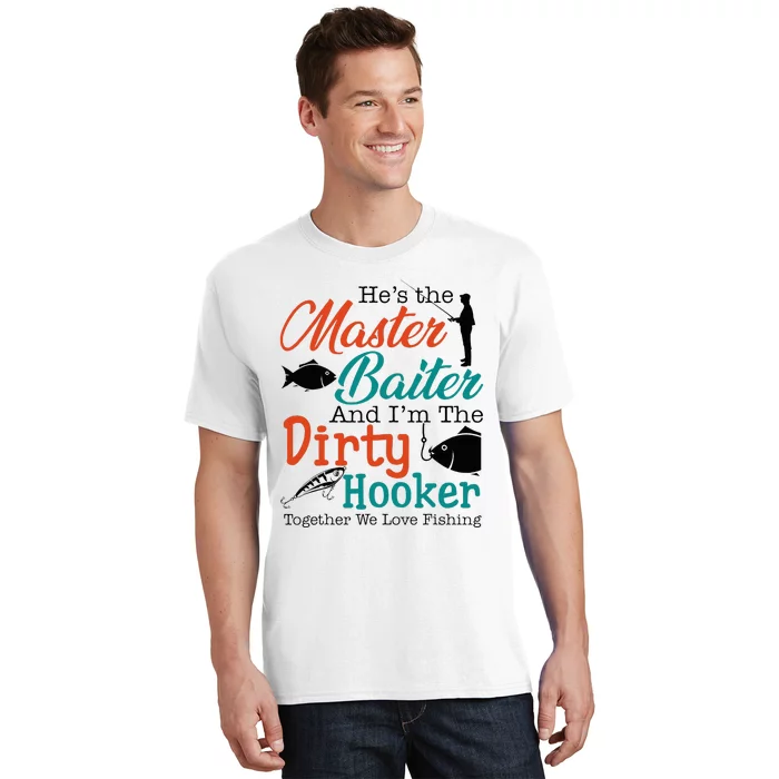 HeS The Master Baiter And IM The Dirty Fishing T-Shirt