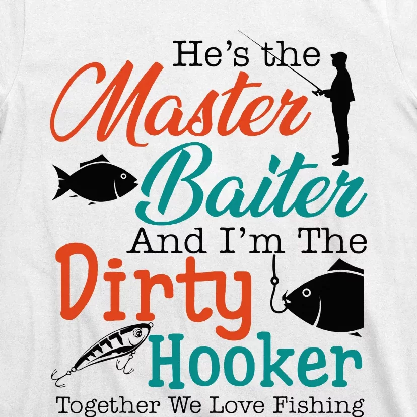 HeS The Master Baiter And IM The Dirty Fishing T-Shirt