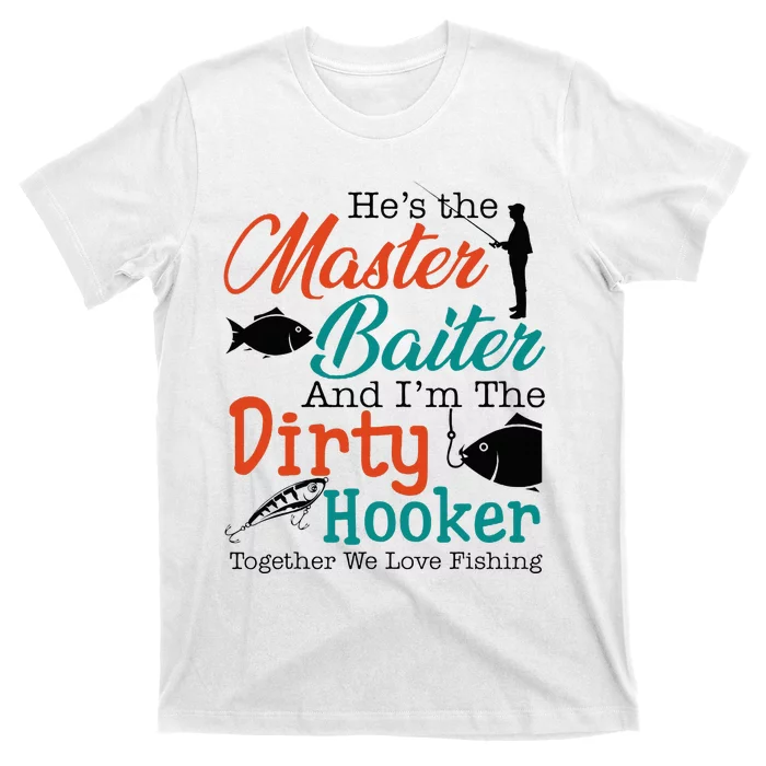 HeS The Master Baiter And IM The Dirty Fishing T-Shirt