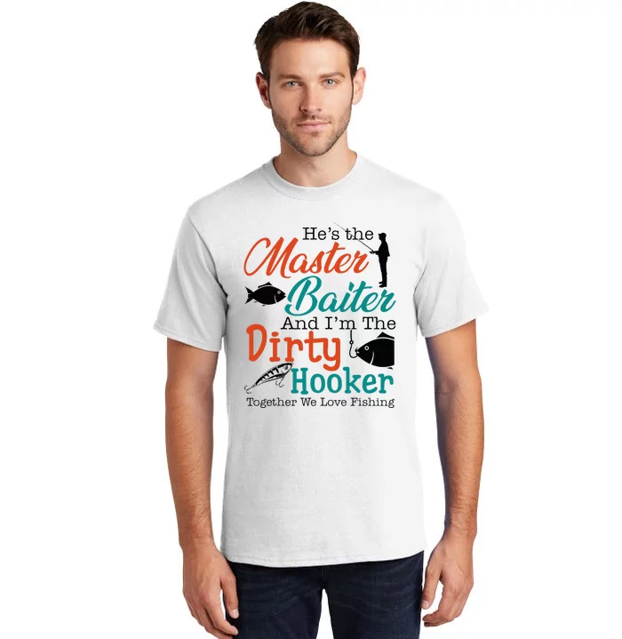 HeS The Master Baiter And IM The Dirty Fishing Tall T-Shirt