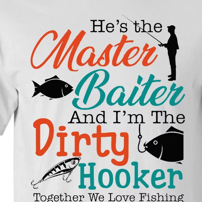 HeS The Master Baiter And IM The Dirty Fishing Tall T-Shirt