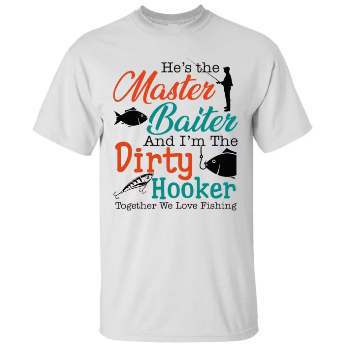 HeS The Master Baiter And IM The Dirty Fishing Tall T-Shirt