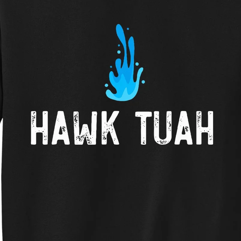 Hawk Tuah Meme Hawk Tuah Viral Saying Hawk Tuah Tall Sweatshirt